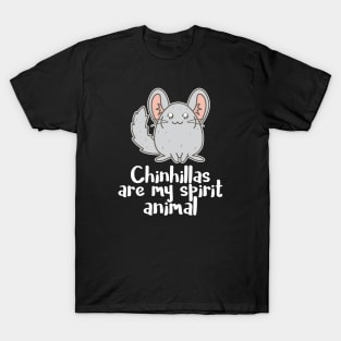 Chinchilla is my spirit animal T-Shirt